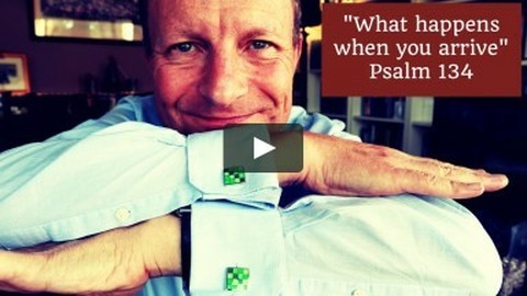 "What happens when you arrive", Psalm 134 Malcolm Cox