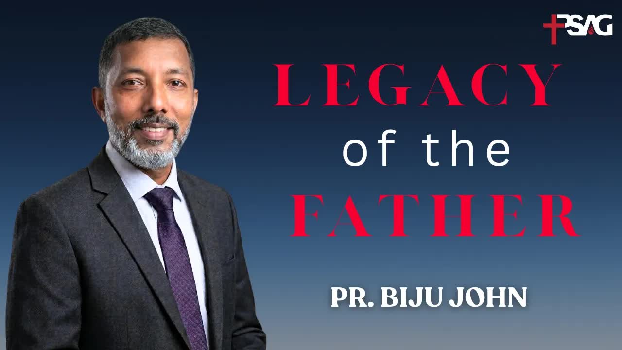 Legacy of the Father | Pr. Biju John |  May 31, 2026 | PSAG