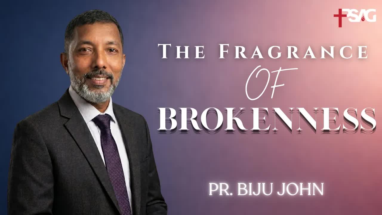 The Fragrance of Brokenness | Pr. Biju John |  Apr 26, 2026 | PSAG