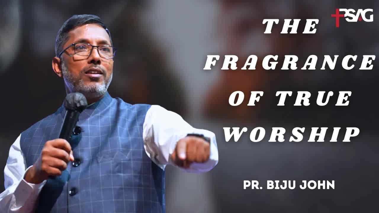 The Fragrance of True Worship | Pr. Biju John |  Apr 19, 2026 | PSAG