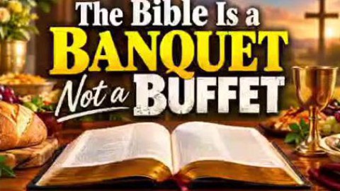 The Bible is a Banquet not a Buffet